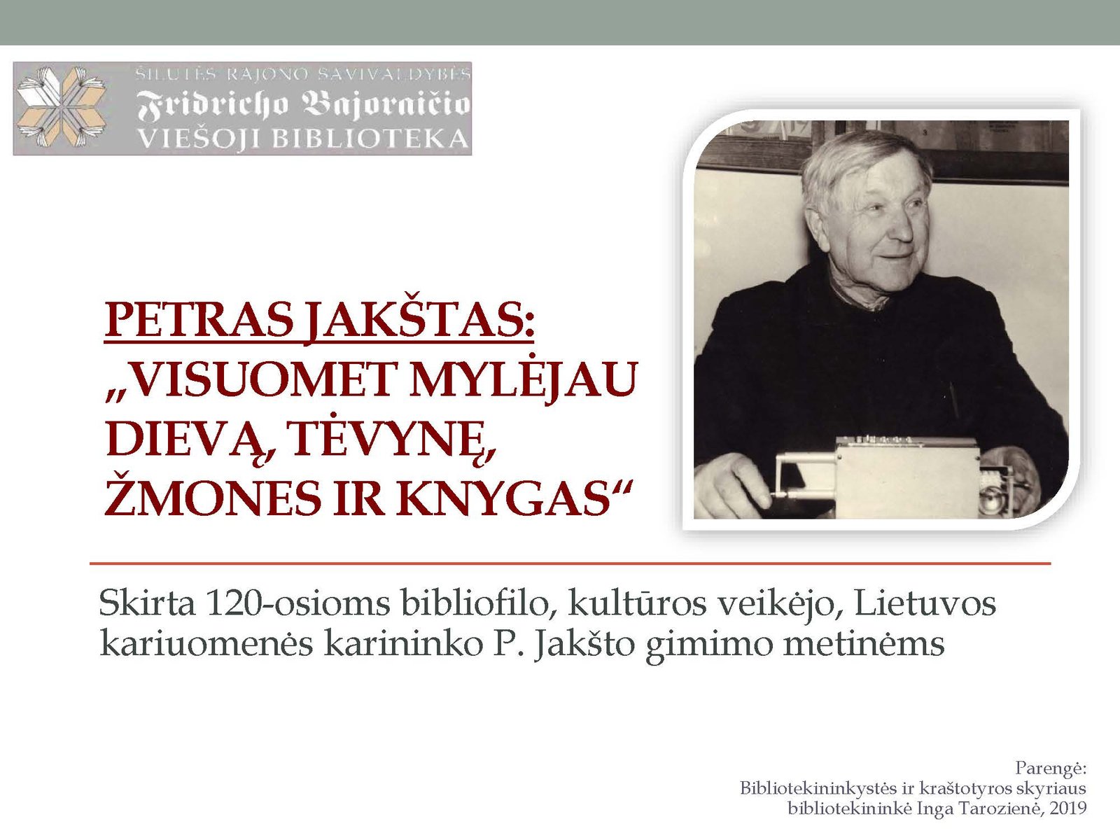 PETRAS JAKŠTAS: „VISUOMET MYLĖJAU DIEVĄ, TĖVYNĘ, ŽMONES IR KNYGAS“ (2019 m.)